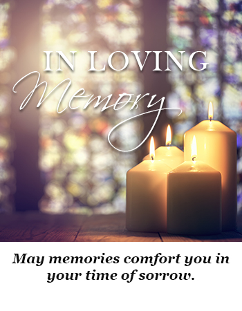 May memories comfort you in your time of sorrow.